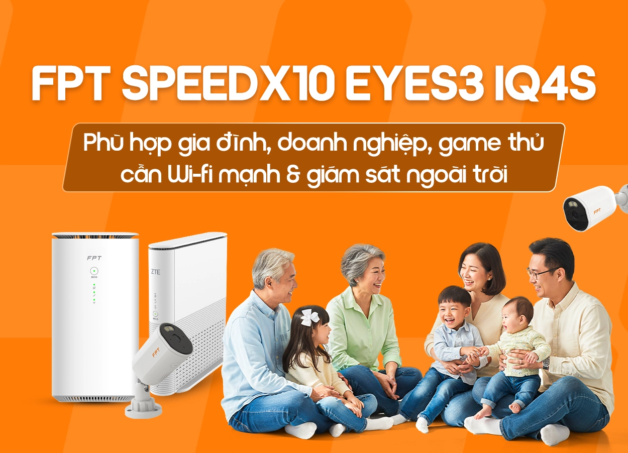 Đăng ký gói FPT SpeedX10 Eyes3 IQ4S công nghệ Wi-Fi 7 và Camera AI